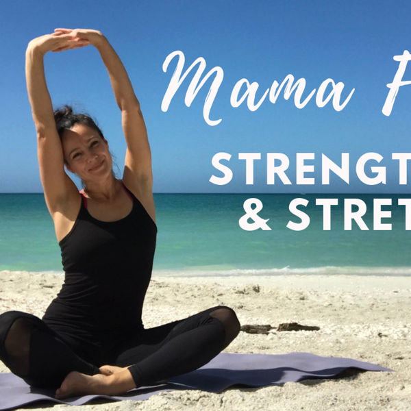 Mama Flow to Strengthen and Stretch